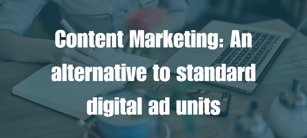 Content Marketing: An alternative to standard digital ad units