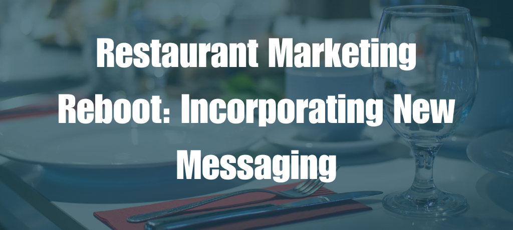 Restaurant Marketing Reboot: Incorporating New Messaging