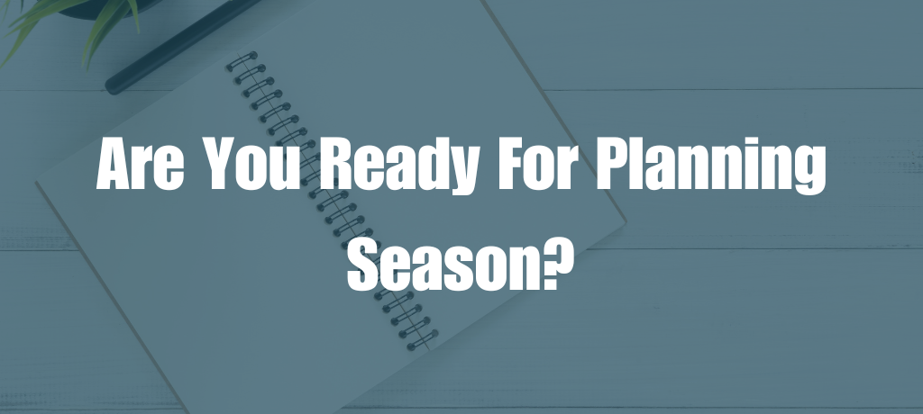 Are You Ready For Planning Season?