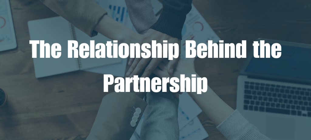The Relationship Behind the Partnership