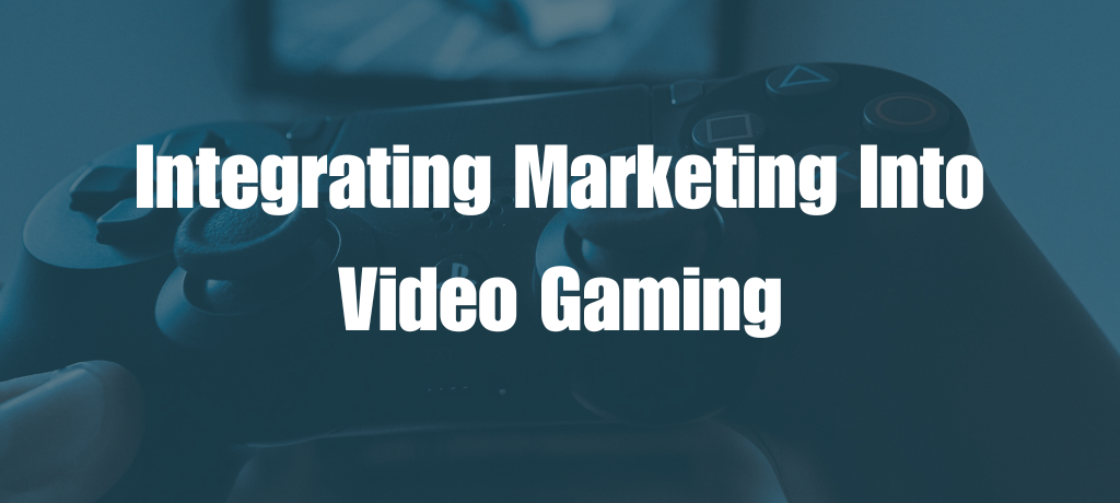 Integrating Marketing into Video Gaming