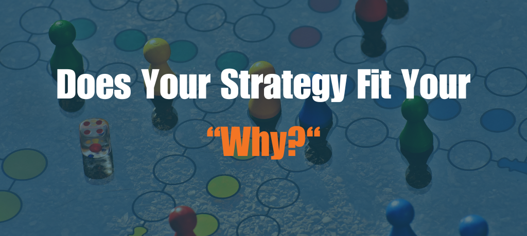 Does Your Strategy Fit Your “Why?”