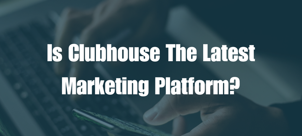 Is Clubhouse the Latest Marketing Platform?