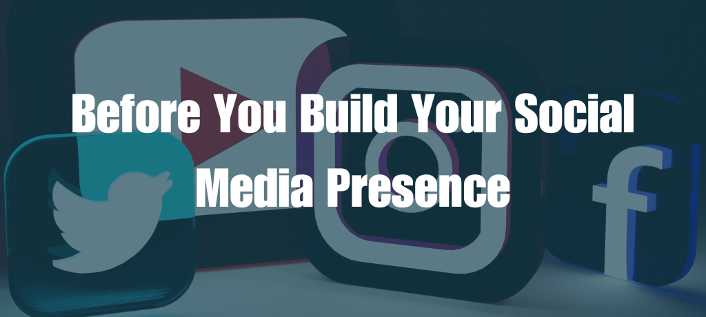 Before You Build Your Social Media Presence