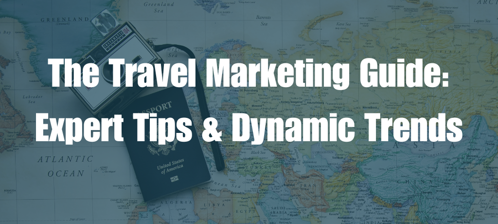 Top Travel Marketing Tips & Trends For 2024